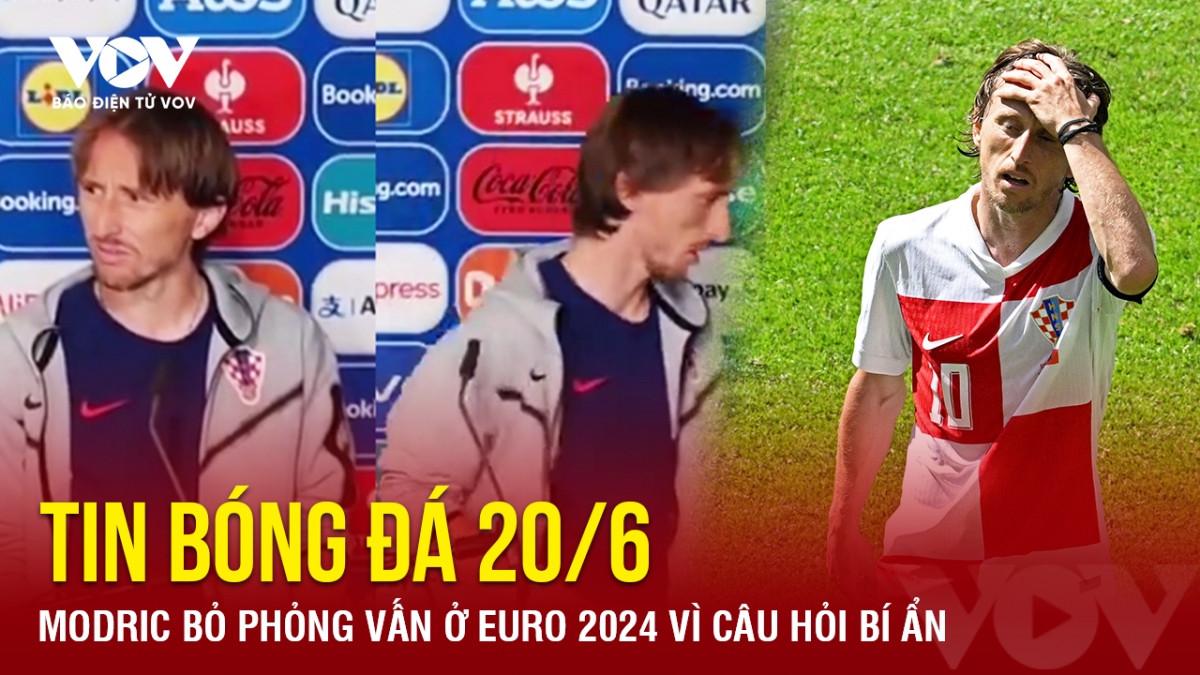 Tin bóng đá 20/6: Modric bỏ phỏng vấn ở EURO 2024 vì câu hỏi bí ẩn